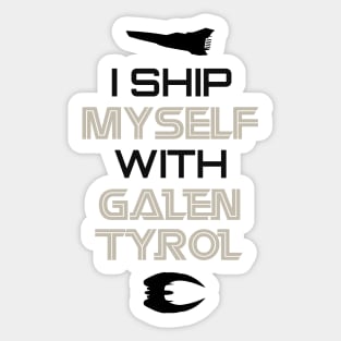 I ship myself with Galen Tyrol Sticker